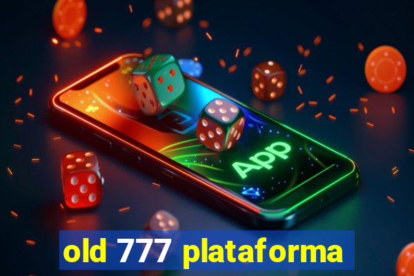 old 777 plataforma